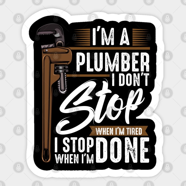 Plumber - I Don't Stop Wehn I'm Tired I Stop When I'm Done Sticker by Lumio Gifts